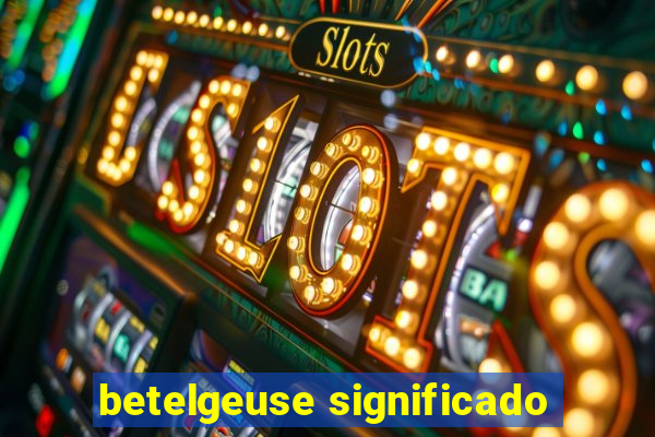 betelgeuse significado